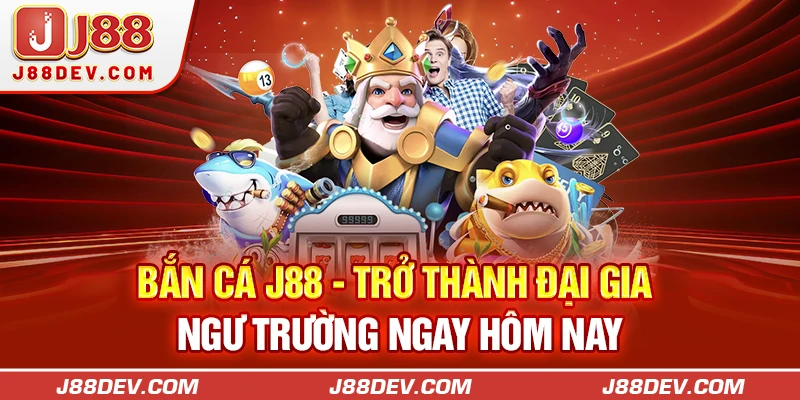 Bắn cá J88 - Trở Thành Đại Gia Ngư Trường Ngay Hôm Nay